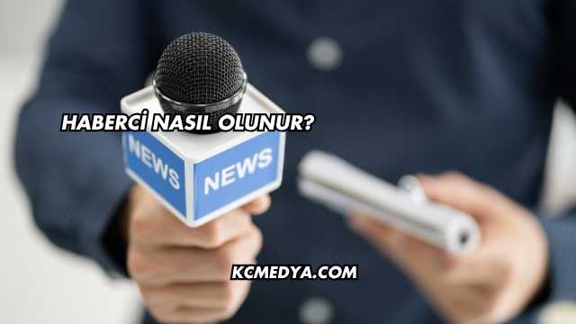 Haberci Nasıl Olunur?