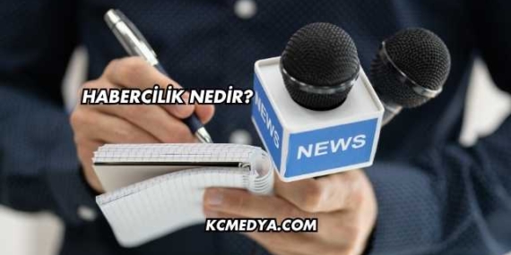 Habercilik Nedir?