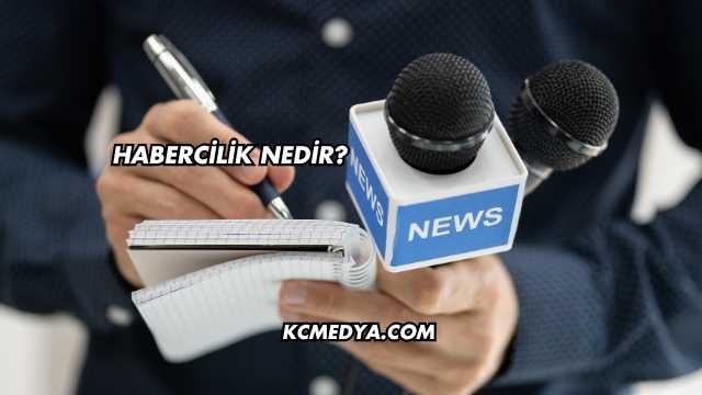 Habercilik Nedir?