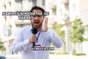 Habercilik Nedir, Ne İşe Yarar?