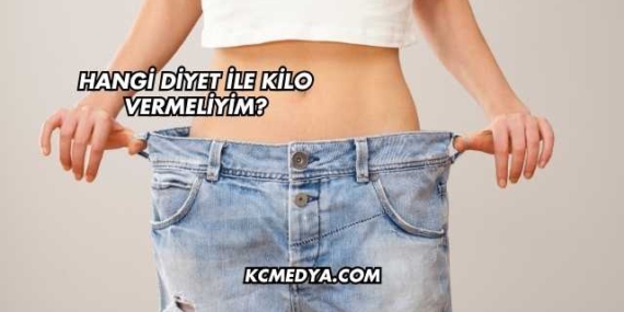 Hangi Diyet ile Kilo Vermeliyim?