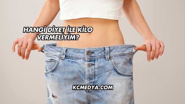 Hangi Diyet ile Kilo Vermeliyim?