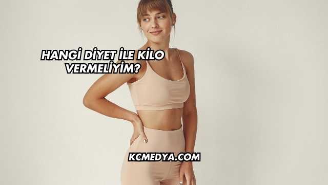 Hangi Diyet ile Kilo Vermeliyim?
