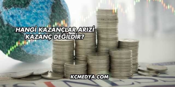 Hangi Kazançlar Arızi Kazanç Değildir?