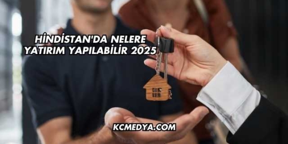 Hindistan’da Nelere Yatırım Yapılabilir 2025
