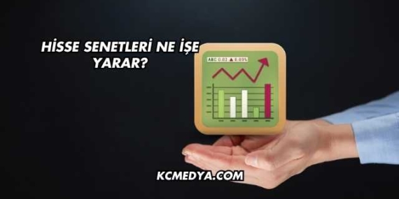 Hisse Senetleri Ne İşe Yarar?