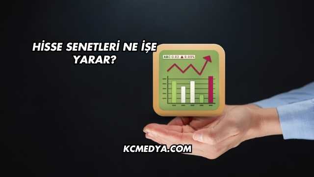 Hisse Senetleri Ne İşe Yarar?