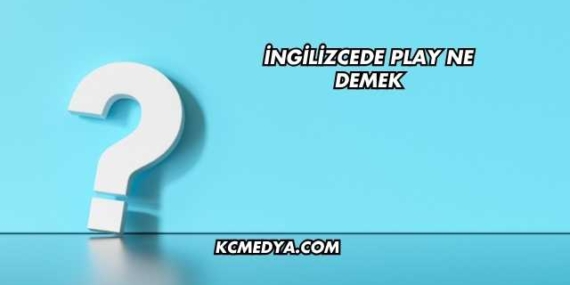 İngilizcede Play Ne Demek