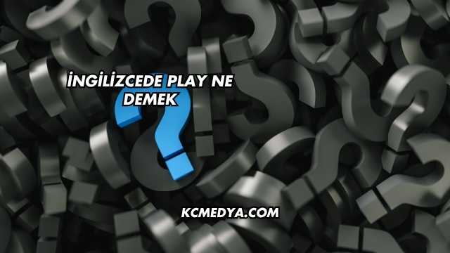 İngilizcede Play Ne Demek