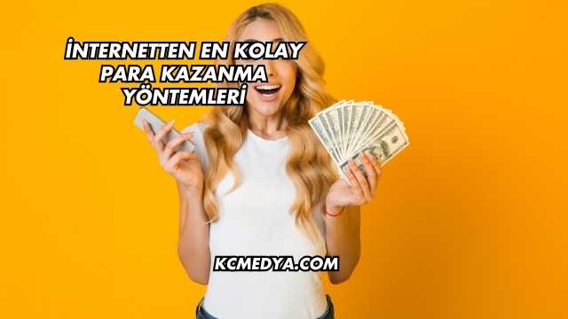 İnternetten En Kolay Para Kazanma Yöntemleri