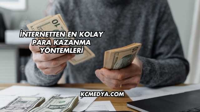 İnternetten En Kolay Para Kazanma Yöntemleri