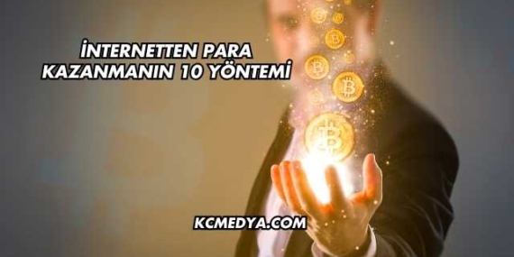 İnternetten Para Kazanmanın 10 Yöntemi