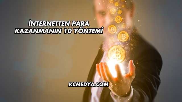 İnternetten Para Kazanmanın 10 Yöntemi