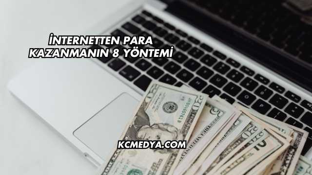 İnternetten Para Kazanmanın 8 Yöntemi