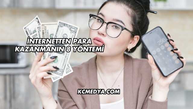 İnternetten Para Kazanmanın 8 Yöntemi