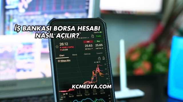 İş Bankası Borsa Hesabı Nasıl Açılır?