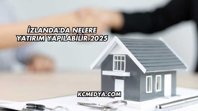 İzlanda'da Nelere Yatırım Yapılabilir 2025