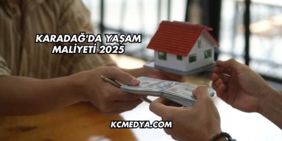 Karadağ’da Yaşam Maliyeti 2025