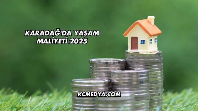 Karadağ'da Yaşam Maliyeti 2025