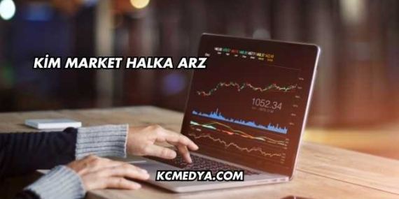 Kim Market Halka Arz