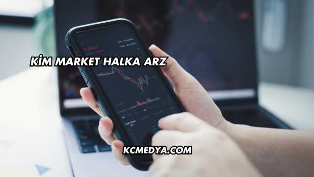 Kim Market Halka Arz