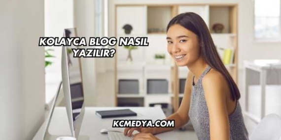Kolayca Blog Nasıl Yazılır?