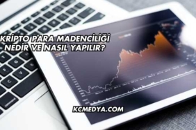 Kripto Para Madenciliği Nedir ve Nasıl Yapılır?
