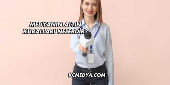 Medyanın Altın Kuralları Nelerdir?