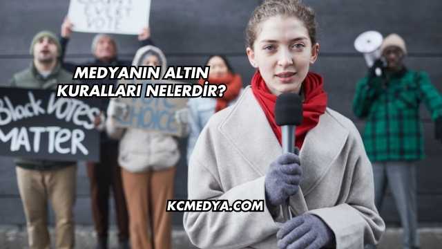 Medyanın Altın Kuralları Nelerdir?