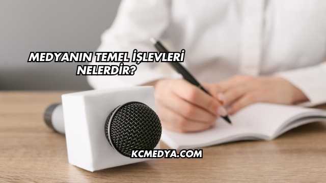 Medyanın Temel İşlevleri Nelerdir?