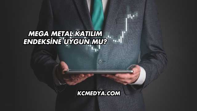 Mega Metal Katılım Endeksine Uygun mu?