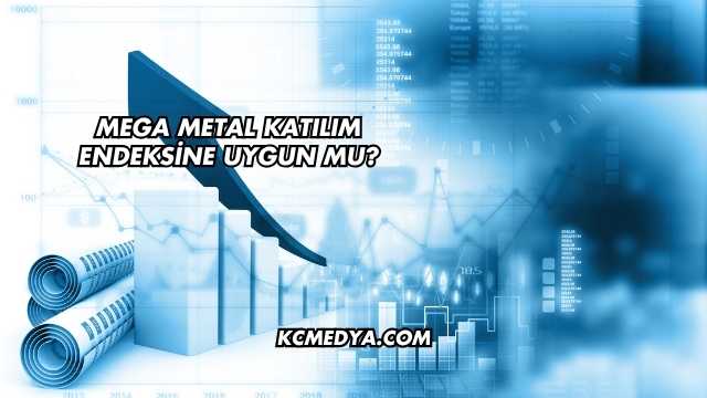 Mega Metal Katılım Endeksine Uygun mu?