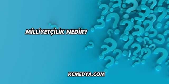 Milliyetçilik Nedir?