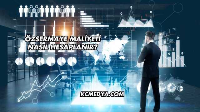 Özsermaye Maliyeti Nasıl Hesaplanır?