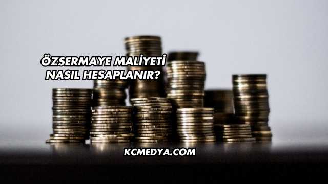 Özsermaye Maliyeti Nasıl Hesaplanır?