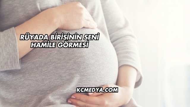 Rüyada Birisinin Seni Hamile Görmesi