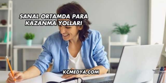 Sanal Ortamda Para Kazanma Yolları