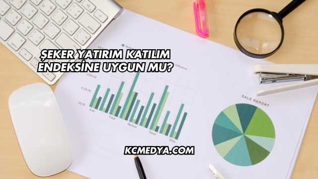 Şeker Yatırım Katılım Endeksine Uygun mu?