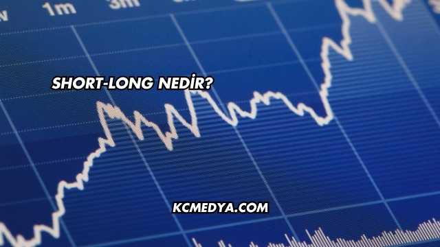 Short-Long Nedir?
