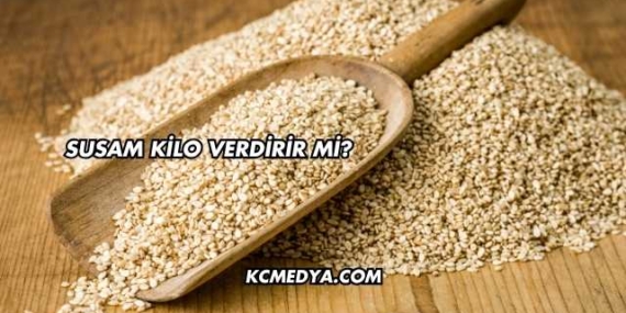 Susam Kilo Verdirir mi?
