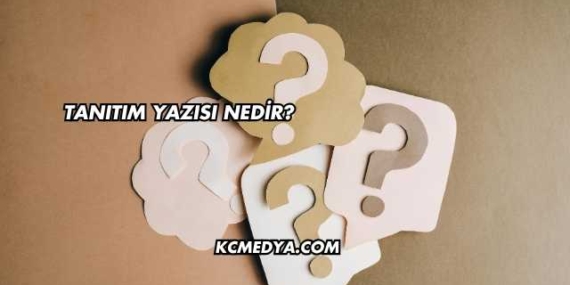 Tanıtım Yazısı Nedir?