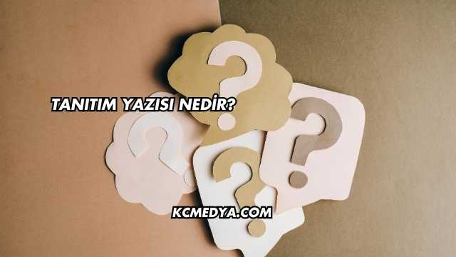 Tanıtım Yazısı Nedir?