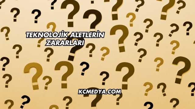 Teknolojik Aletlerin Zararları