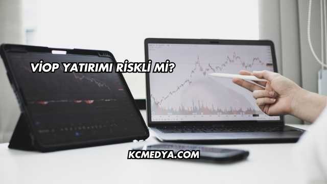 VİOP Yatırımı Riskli mi?