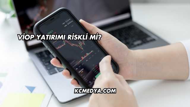 VİOP Yatırımı Riskli mi?