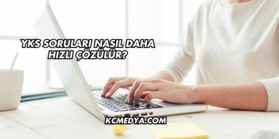 YKS Soruları Nasıl Daha Hızlı Çözülür?