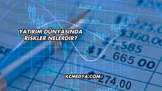 Yatırım Dünyasında Riskler Nelerdir?