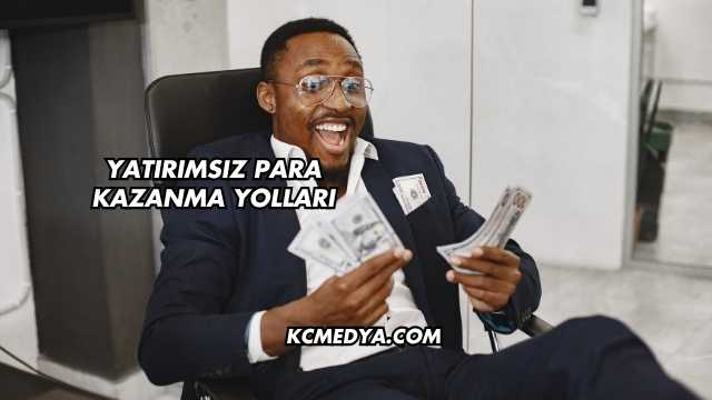 Yatırımsız Para Kazanma Yolları