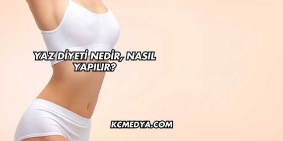 Yaz Diyeti Nedir, Nasıl Yapılır?