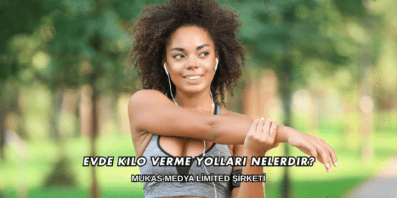 Evde Kilo Verme Yolları Nelerdir?